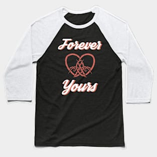 Forever Yours Baseball T-Shirt